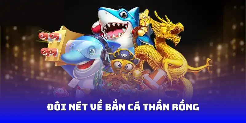 Đôi nét về bắn cá thần rồng bet88